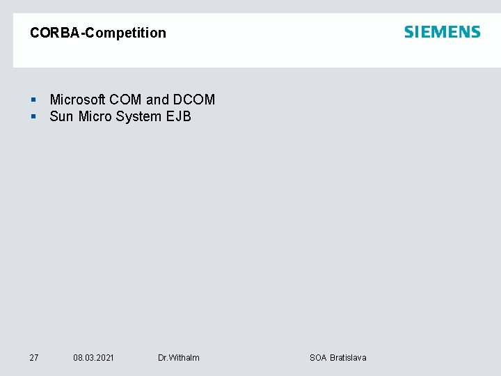 CORBA-Competition § Microsoft COM and DCOM § Sun Micro System EJB 27 08. 03.