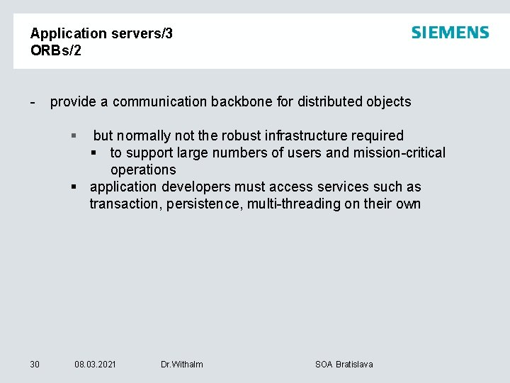Application servers/3 ORBs/2 - provide a communication backbone for distributed objects § but normally