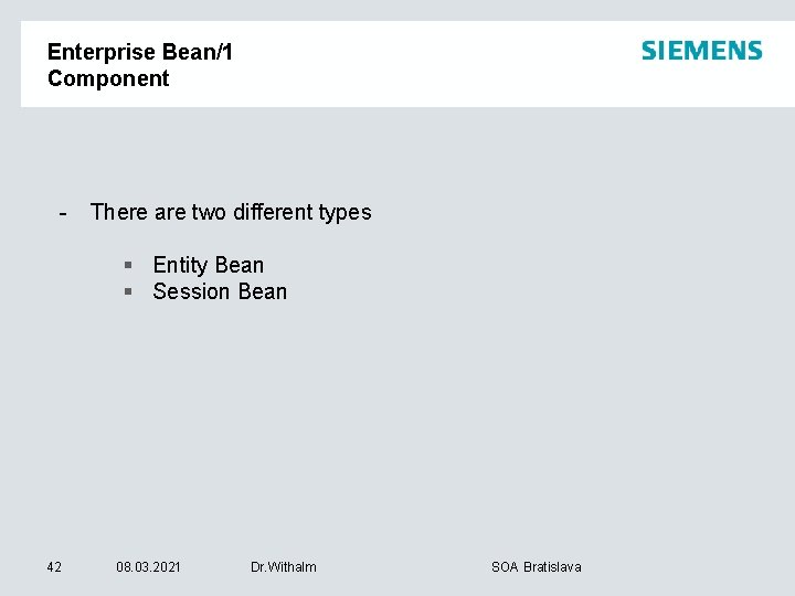 Enterprise Bean/1 Component - There are two different types § Entity Bean § Session