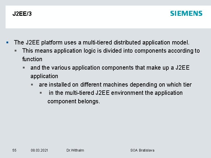 J 2 EE/3 § The J 2 EE platform uses a multi-tiered distributed application