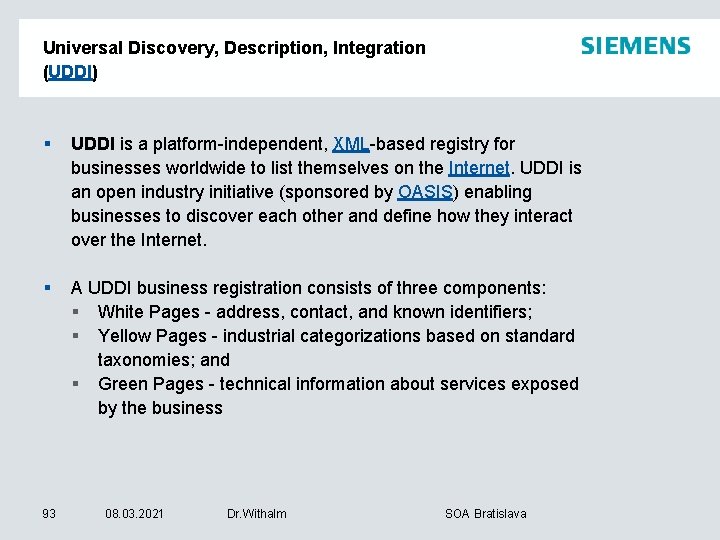 Universal Discovery, Description, Integration (UDDI) § UDDI is a platform-independent, XML-based registry for businesses