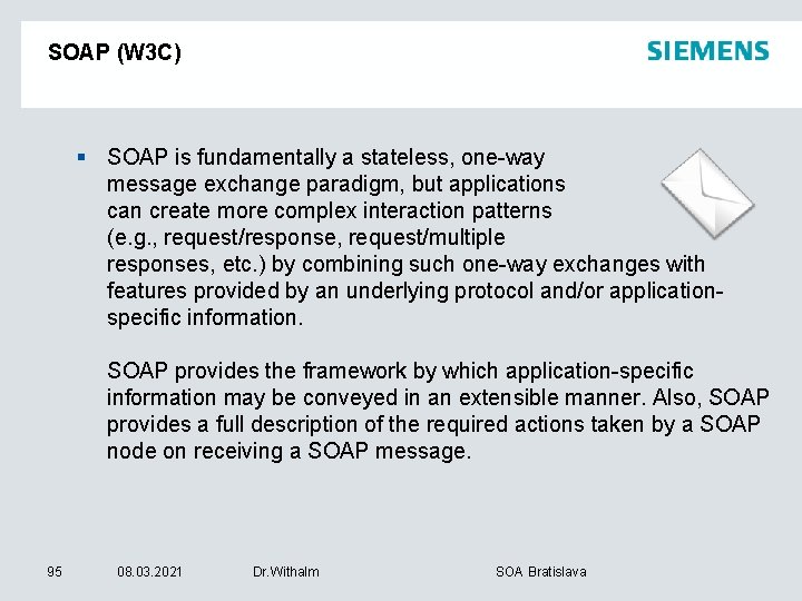 SOAP (W 3 C) § SOAP is fundamentally a stateless, one-way message exchange paradigm,