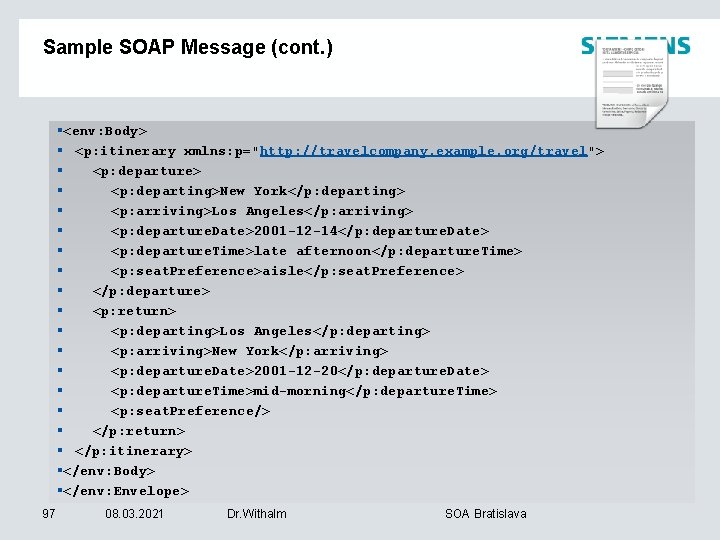 Sample SOAP Message (cont. ) §<env: Body> § <p: itinerary xmlns: p="http: //travelcompany. example.