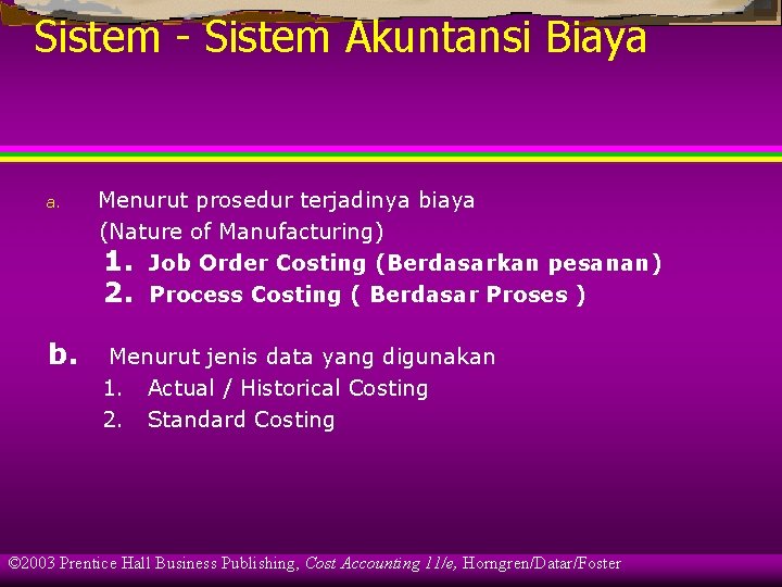 Sistem - Sistem Akuntansi Biaya a. Menurut prosedur terjadinya biaya (Nature of Manufacturing) 1.