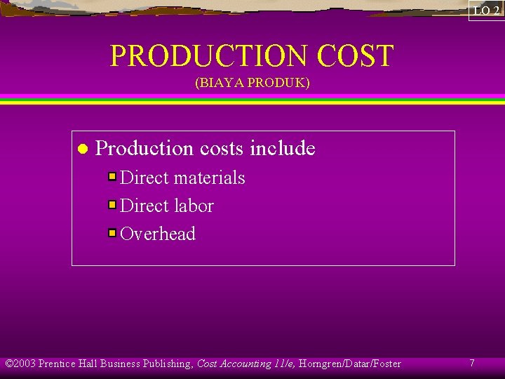 LO 2 PRODUCTION COST (BIAYA PRODUK) l Production costs include Direct materials Direct labor