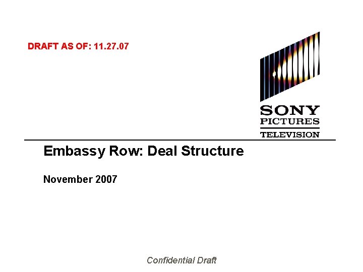 DRAFT AS OF: 11. 27. 07 Embassy Row: Deal Structure November 2007 Confidential Draft