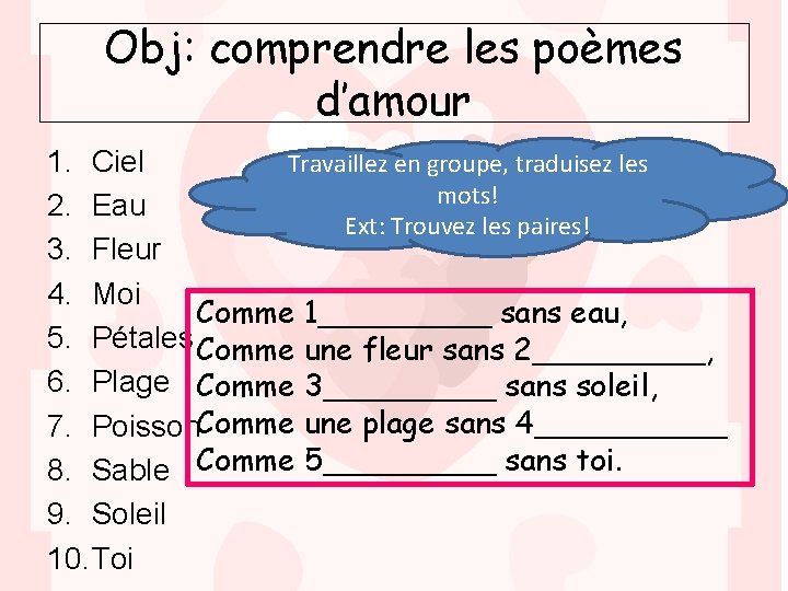 Obj: comprendre les poèmes d’amour Travaillez en groupe, traduisez les 1. Ciel mots! 2.
