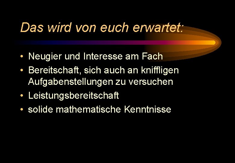 Das wird von euch erwartet: • Neugier und Interesse am Fach • Bereitschaft, sich