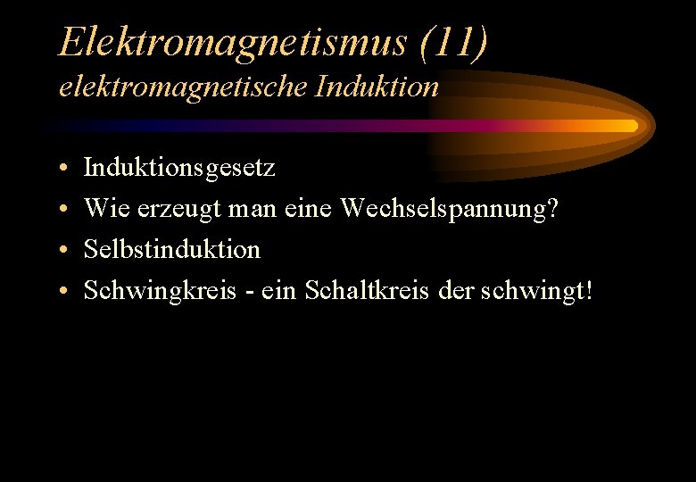 Elektromagnetismus (11) elektromagnetische Induktion • • Induktionsgesetz Wie erzeugt man eine Wechselspannung? Selbstinduktion Schwingkreis