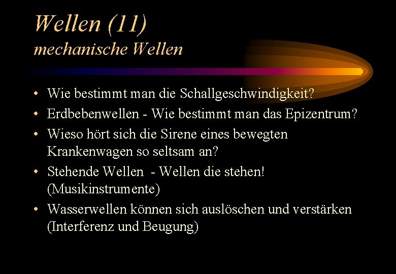 Wellen (11) mechanische Wellen • Wie bestimmt man die Schallgeschwindigkeit? • Erdbebenwellen - Wie