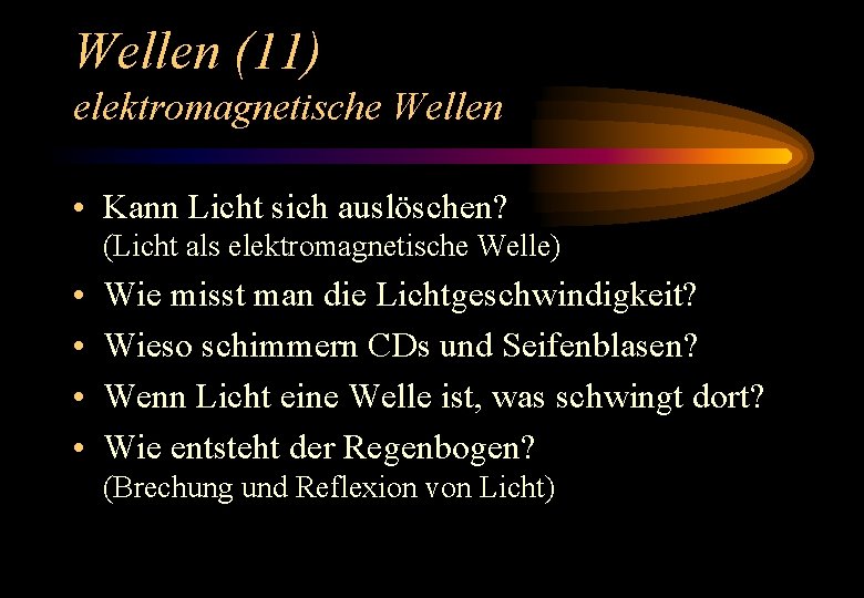 Wellen (11) elektromagnetische Wellen • Kann Licht sich auslöschen? (Licht als elektromagnetische Welle) •