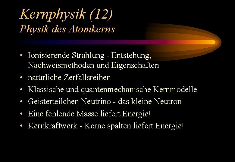 Kernphysik (12) Physik des Atomkerns • Ionisierende Strahlung - Entstehung, Nachweismethoden und Eigenschaften •