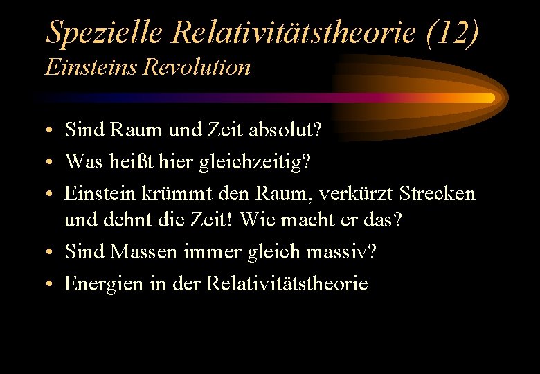 Spezielle Relativitätstheorie (12) Einsteins Revolution • Sind Raum und Zeit absolut? • Was heißt