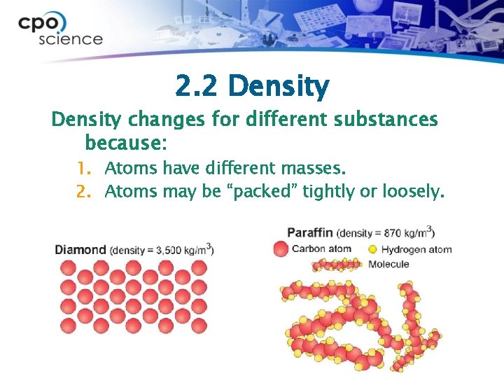 2. 2 Density changes for different substances because: 1. Atoms have different masses. 2.