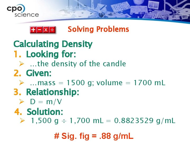 Solving Problems Calculating Density 1. Looking for: Ø …the density of the candle 2.