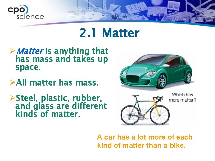 2. 1 Matter ØMatter is anything that has mass and takes up space. ØAll