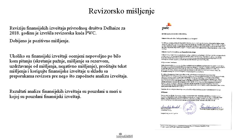 Revizorsko mišljenje Reviziju finansijskih izveštaja privrednog društva Delhaize za 2018. godinu je izvršila revizorska