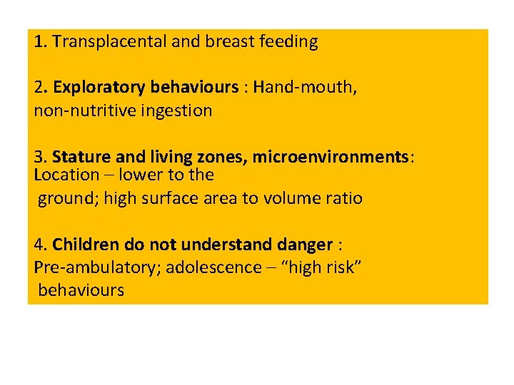 1. Transplacental and breast feeding 2. Exploratory behaviours : Hand-mouth, non-nutritive ingestion 3. Stature