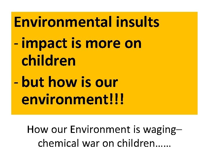 Environmental insults - impact is more on children - but how is our environment!!!