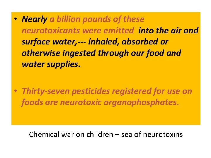  • Nearly a billion pounds of these neurotoxicants were emitted into the air