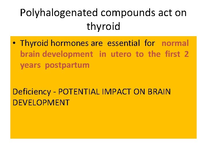 Polyhalogenated compounds act on thyroid • Thyroid hormones are essential for normal brain development
