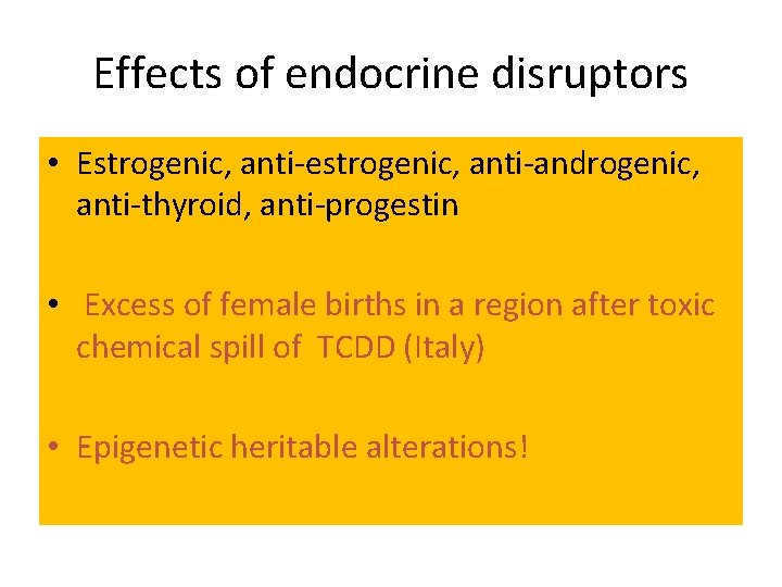 Effects of endocrine disruptors • Estrogenic, anti-estrogenic, anti-androgenic, anti-thyroid, anti-progestin • Excess of female