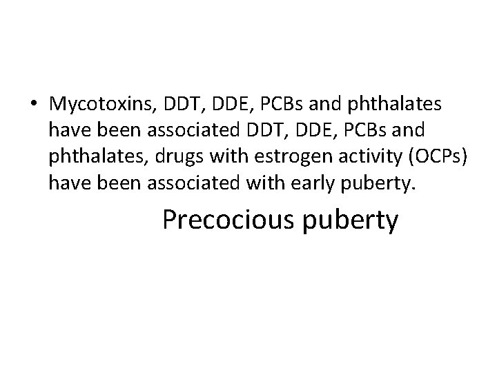  • Mycotoxins, DDT, DDE, PCBs and phthalates have been associated DDT, DDE, PCBs