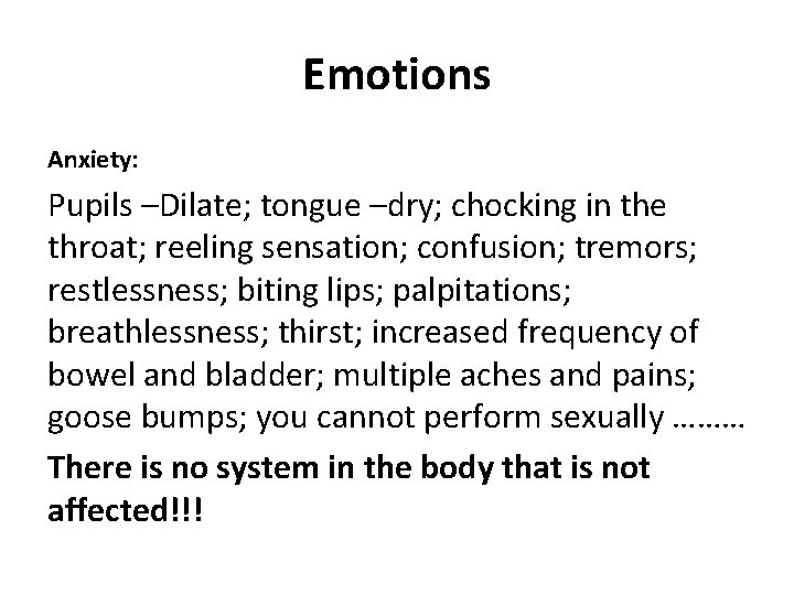 Emotions Anxiety: Pupils –Dilate; tongue –dry; chocking in the throat; reeling sensation; confusion; tremors;