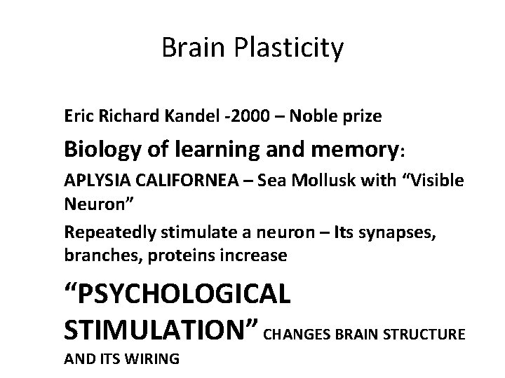 Brain Plasticity Eric Richard Kandel -2000 – Noble prize Biology of learning and memory: