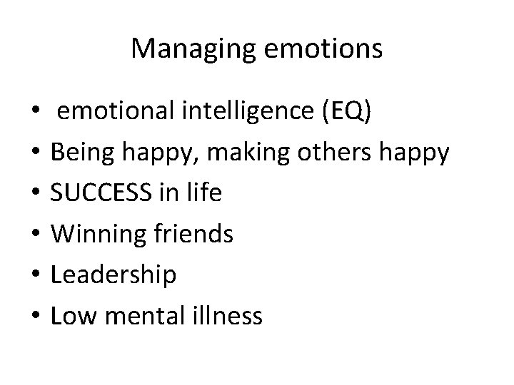 Managing emotions • • • emotional intelligence (EQ) Being happy, making others happy SUCCESS