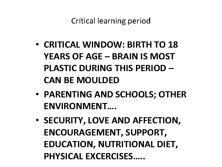 Critical learning period • CRITICAL WINDOW: BIRTH TO 18 YEARS OF AGE – BRAIN