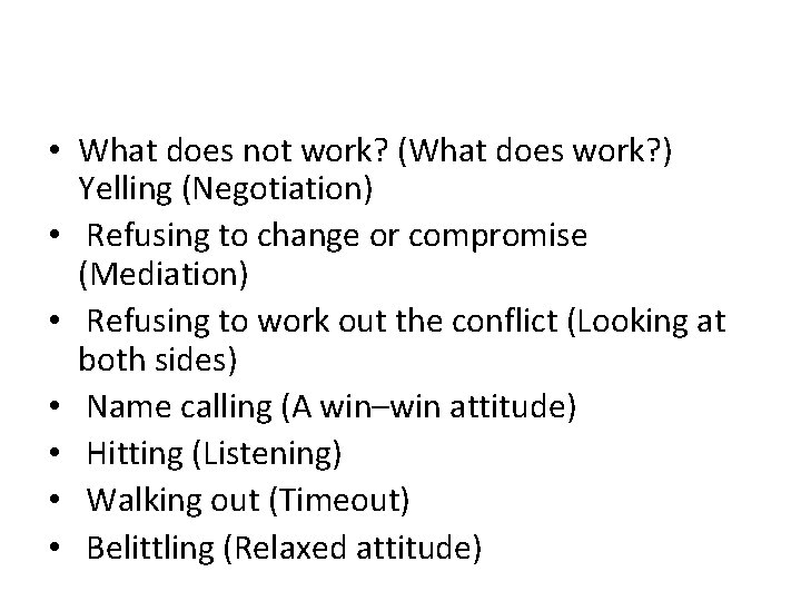  • What does not work? (What does work? ) Yelling (Negotiation) • Refusing