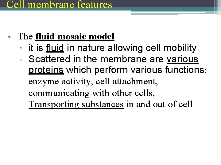 Cell membrane features • The fluid mosaic model ▫ ▫ it is fluid in
