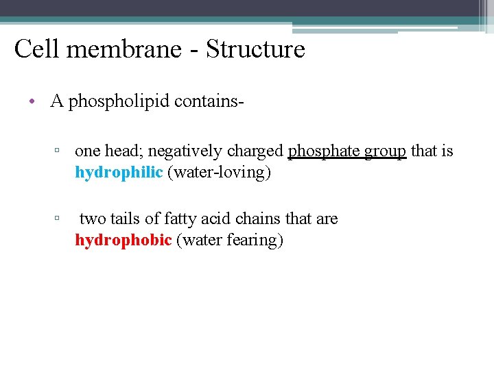 Cell membrane - Structure • A phospholipid contains▫ one head; negatively charged phosphate group