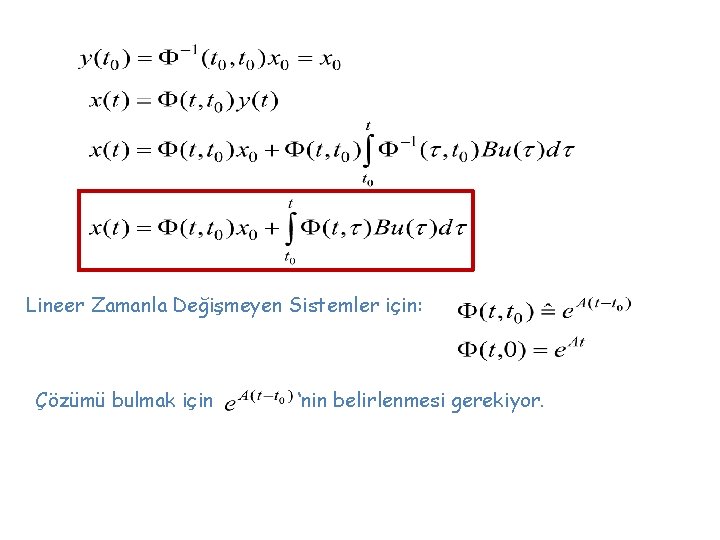 Lineer Zamanla Değişmeyen Sistemler için: Çözümü bulmak için ‘nin belirlenmesi gerekiyor. 