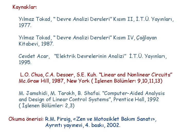 Kaynaklar: Yılmaz Tokad, “ Devre Analizi Dersleri” Kısım II, İ. T. Ü. Yayınları, 1977.