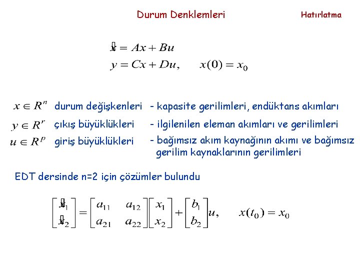 Durum Denklemleri Hatırlatma durum değişkenleri - kapasite gerilimleri, endüktans akımları çıkış büyüklükleri - ilgilen