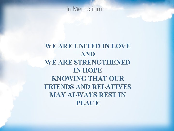 WE ARE UNITED IN LOVE AND WE ARE STRENGTHENED IN HOPE KNOWING THAT OUR