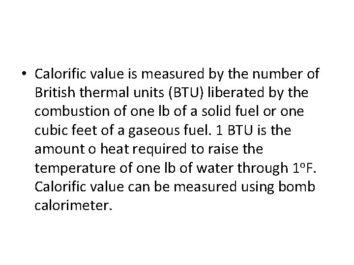  • Calorific value is measured by the number of British thermal units (BTU)