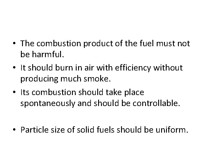  • The combustion product of the fuel must not be harmful. • It