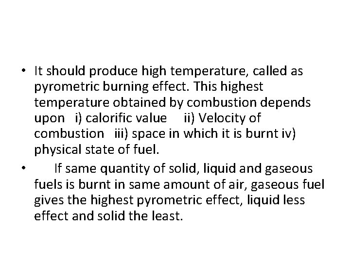 • It should produce high temperature, called as pyrometric burning effect. This highest
