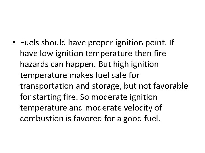  • Fuels should have proper ignition point. If have low ignition temperature then