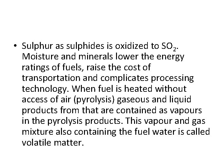  • Sulphur as sulphides is oxidized to SO 2. Moisture and minerals lower