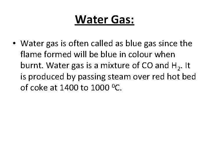 Water Gas: • Water gas is often called as blue gas since the flame