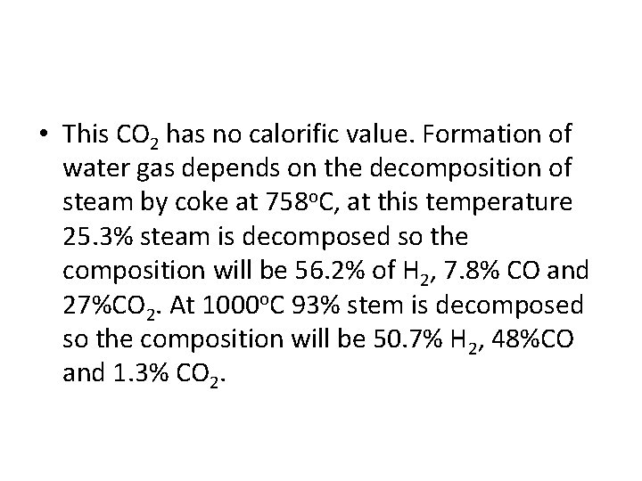  • This CO 2 has no calorific value. Formation of water gas depends