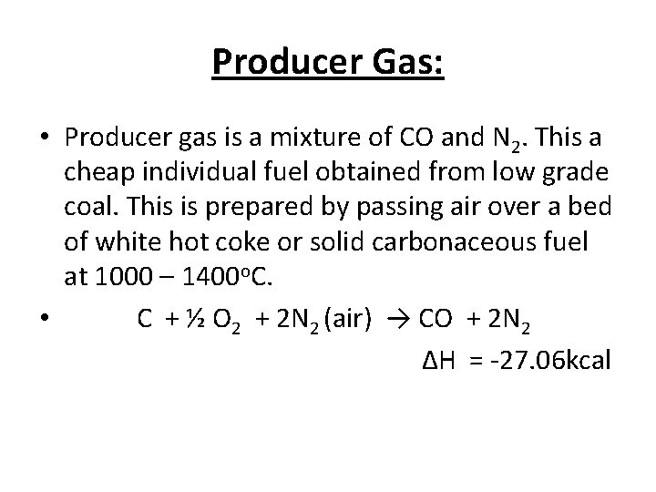 Producer Gas: • Producer gas is a mixture of CO and N 2. This