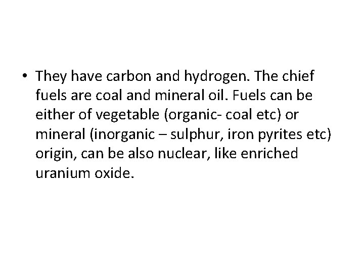  • They have carbon and hydrogen. The chief fuels are coal and mineral