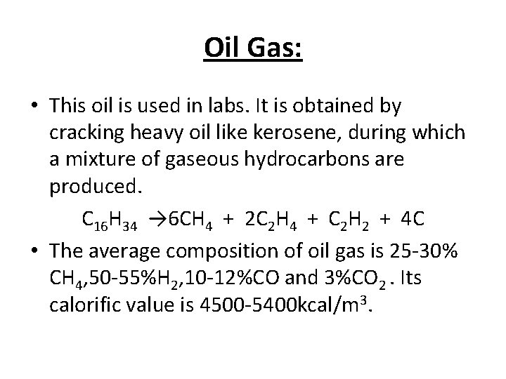 Oil Gas: • This oil is used in labs. It is obtained by cracking