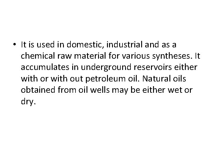  • It is used in domestic, industrial and as a chemical raw material