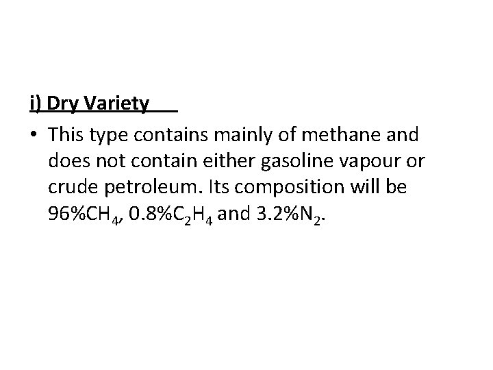i) Dry Variety • This type contains mainly of methane and does not contain